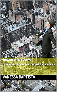 The Art of Effective Communication for Business Le