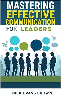 MASTERING EFFECTIVE COMMUNICATION FOR LEADERS: Unl